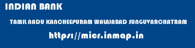 INDIAN BANK  TAMIL NADU KANCHEEPURAM WALAJABAD SUNGUVARCHATRAM  micr code